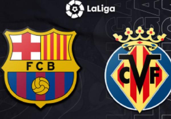 Link Live Streaming Liga Spanyol: Barcelona vs Villarreal 