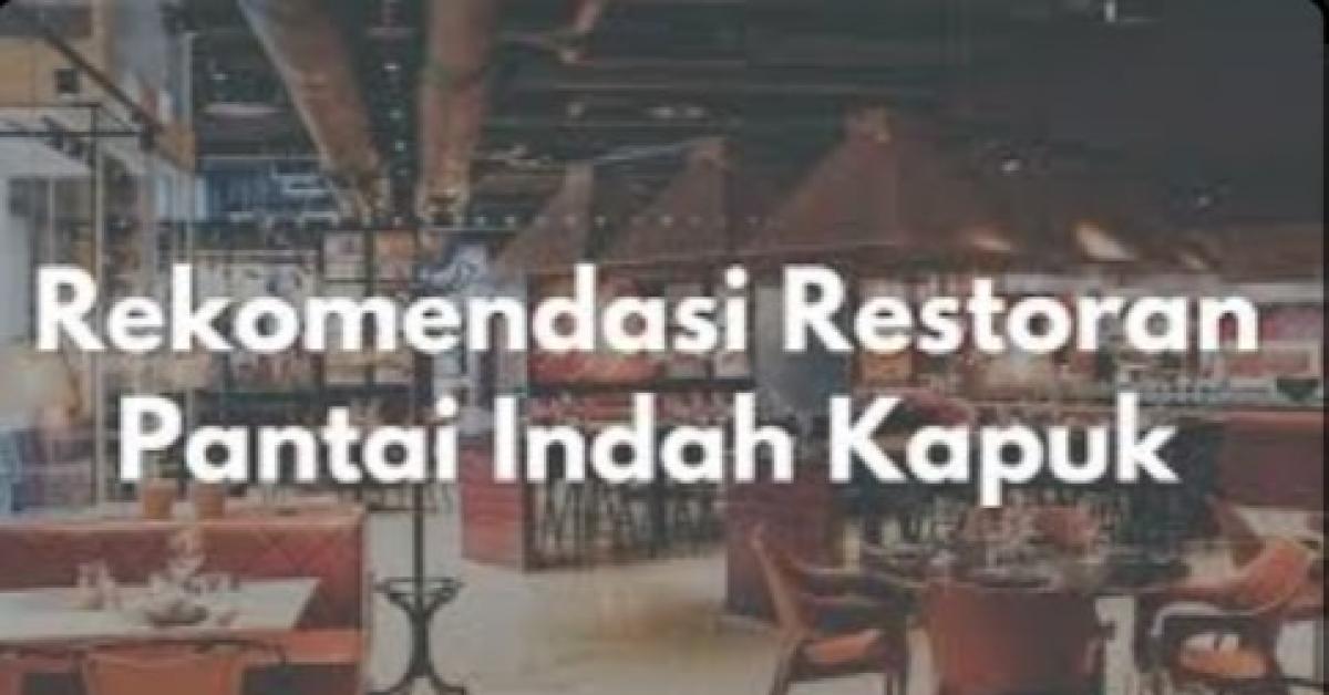 Jadi Pusat Kuliner, Inilah Rekomendasi Tempat Wisata Kuliner di PIK yang Bikin Nagih