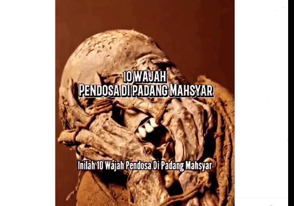 Astagfirullah! Ini 10 Wajah Pendosa Maksiat di Padang Mahsyar