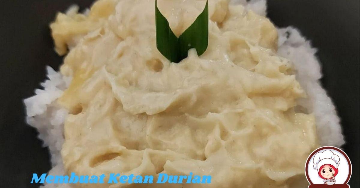 Ide Kreatif! Cara Membuat Ketan Durian Yang Selalu Bikin Kecanduan, Nggak Cukup Sekali Coba