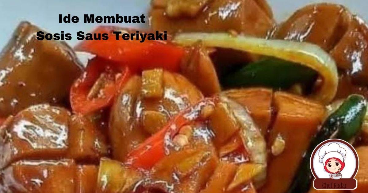 Ide Kreatif! Membuat Olahan Masakan Sosis Saus Teriyaki, Menjadi Andalan Juga Memancing Nafsu Makan Sang Buah 
