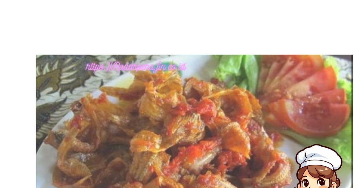 Resep Hari Ini : Membuat Ikan Asin Kapas Saus Balado, Sajian Makan Siang Lezat dan Bangkitkan Semangat