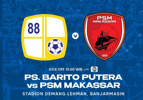 Link Live Streaming Laga Tunda BRI Liga 1 2022/2023: Barito Putera vs PSM Makassar