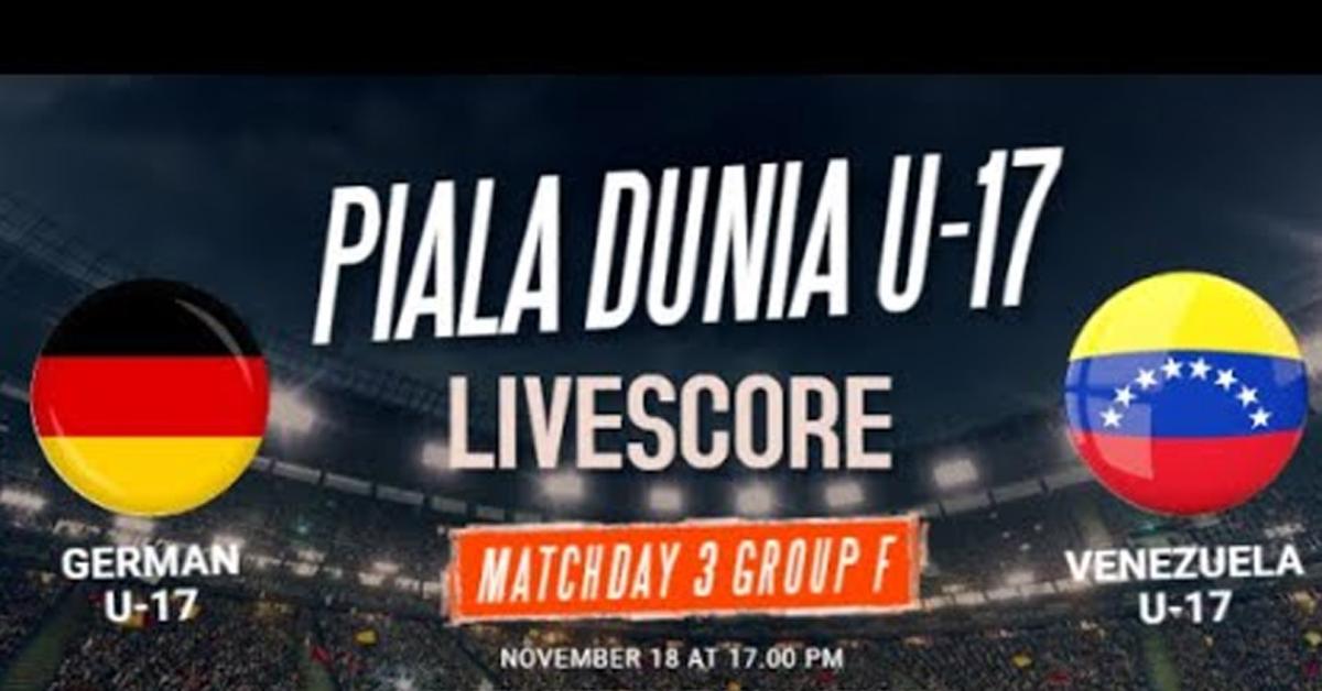 Piala Dunia U-17: Jerman Vs Venezuela 18 November 2023, Prediksi Serta Head To Head 