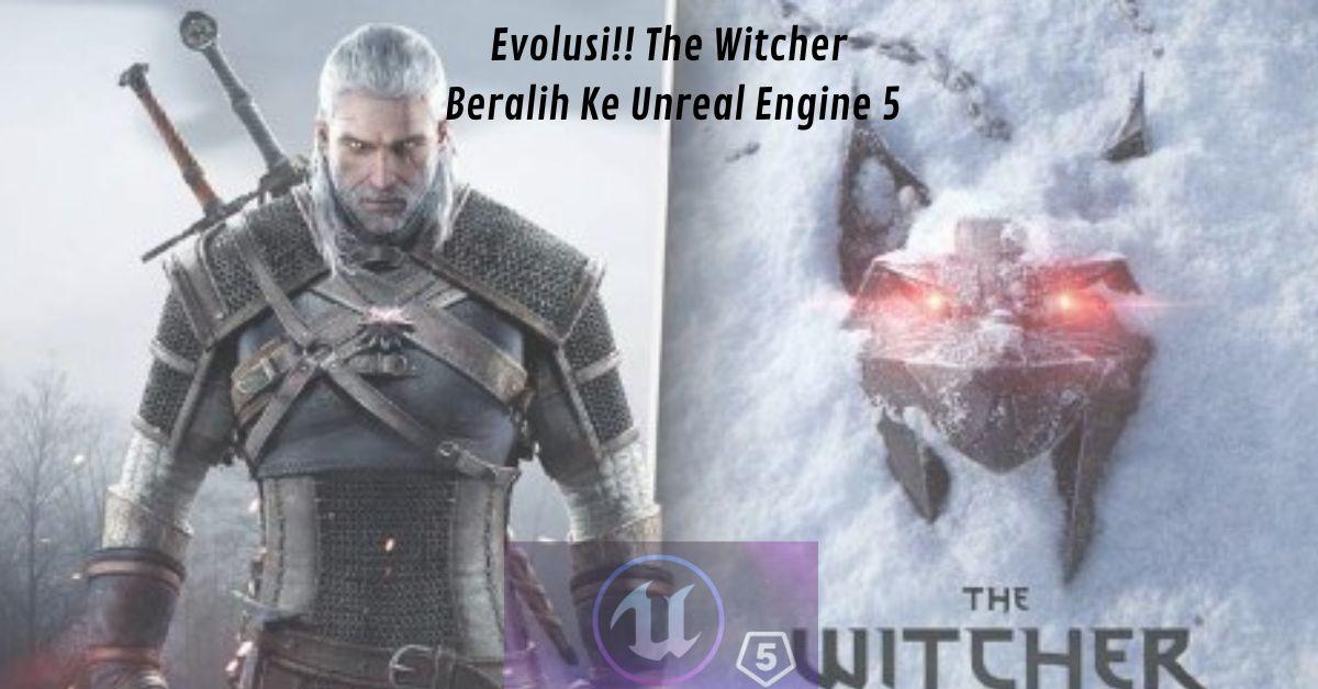 Game Dengan Unreal Engine 5, The Witcher 4 Beralih Engine Demi Perkembangan Lebih Baik, Rilis Segera!