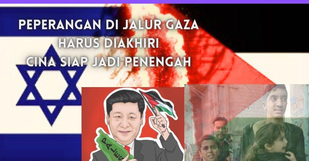 China Tidak Bisa Tinggal Diam Melihat Rakyat Sipil Di Gaza Jadi Korban Perang,Harus Segera Damai!  