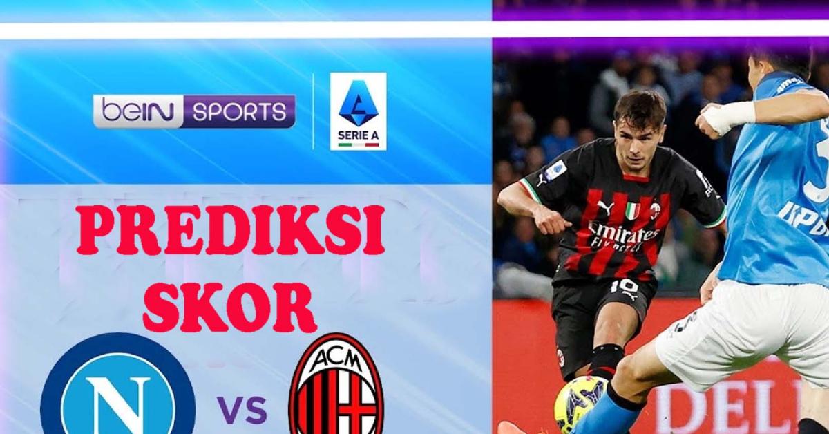 Serie A 2023-2024: Napoli Vs AC MIlan, Jadwal, Prediksi Serta Link Live Streaming Liga Italia