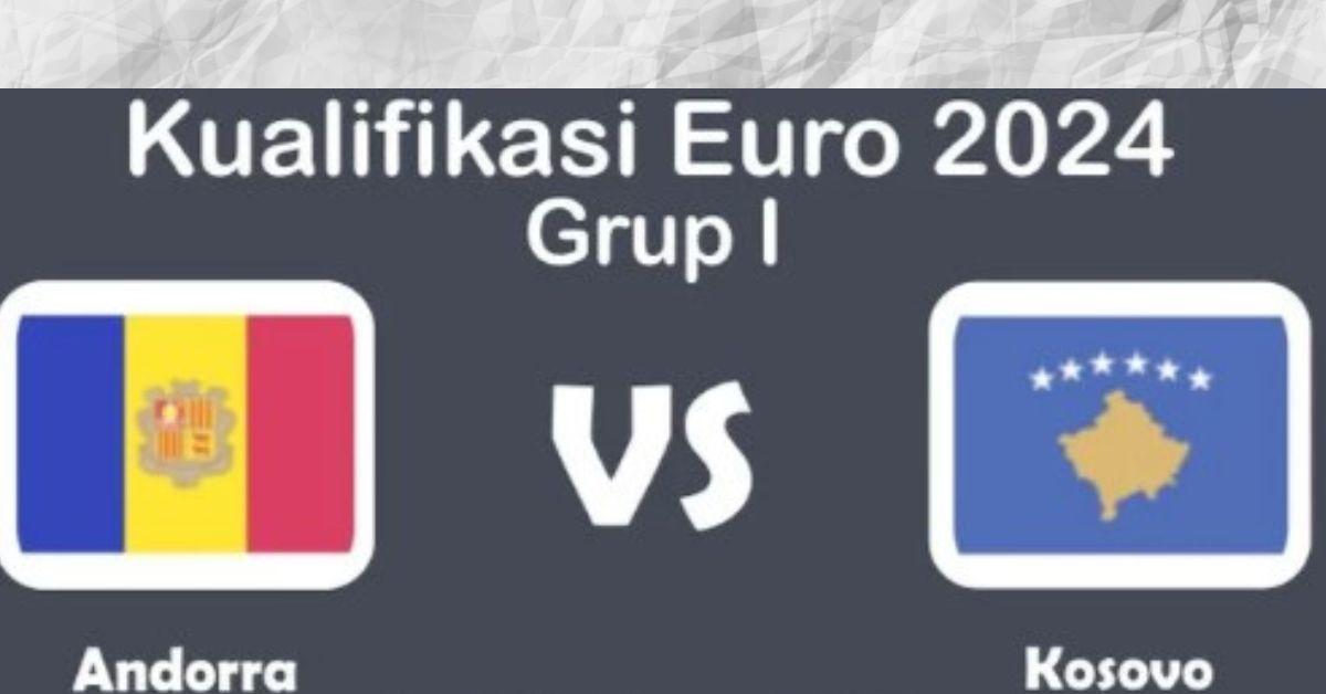 Andorra Vs Kosovo Kualifikasi EURO 2024 13 Oktober 2023, Prediksi Susunan Pemain dan Head To Head