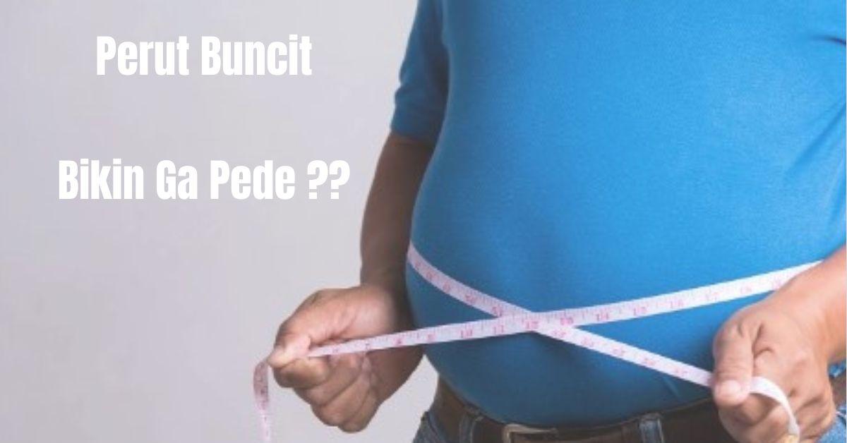 Ga Pede Lagi Dengan Perut Buncit - mu? Tenang Ada Solusi Untuk Mengatasinya, Tidak Mahal Dan Hanya Butuh Niat