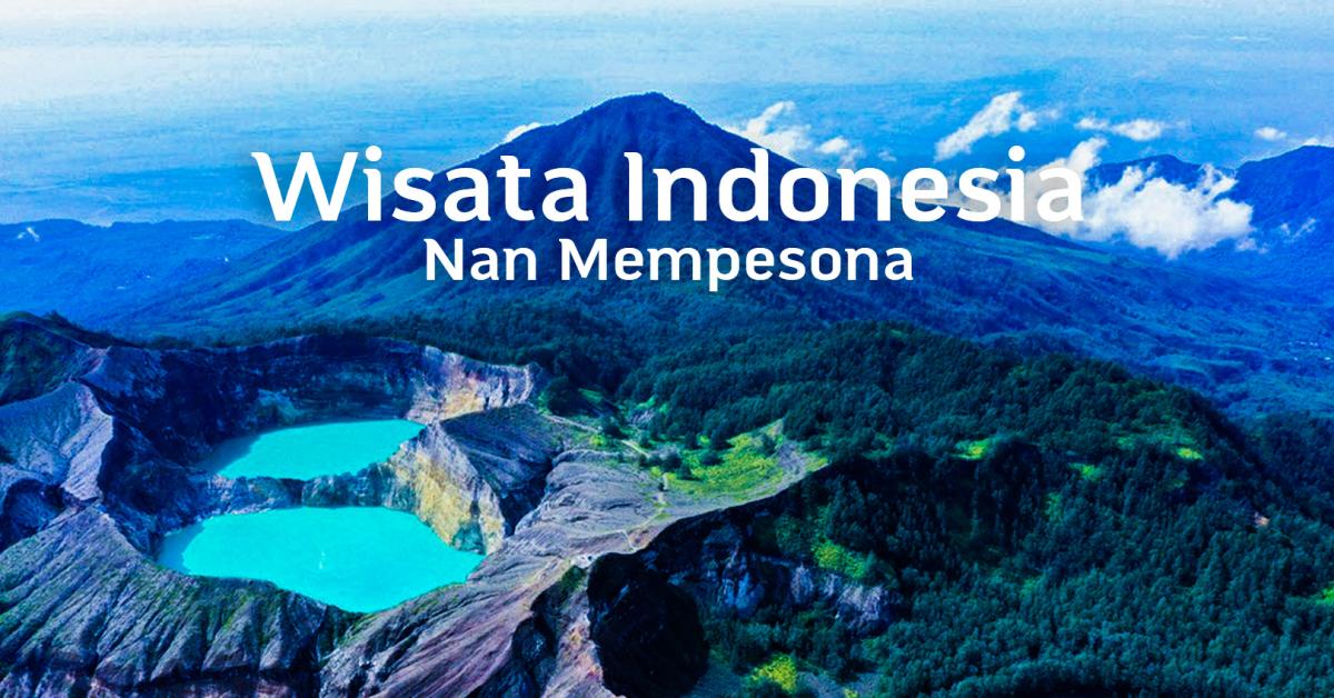 7 Rekomendasi Wisata di Indonesia nan Mempesona