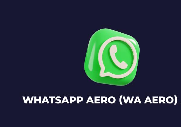 Link Download Aplikasi WhatsApp Aero Terbaru dan Cara Installnya Ada di Sini