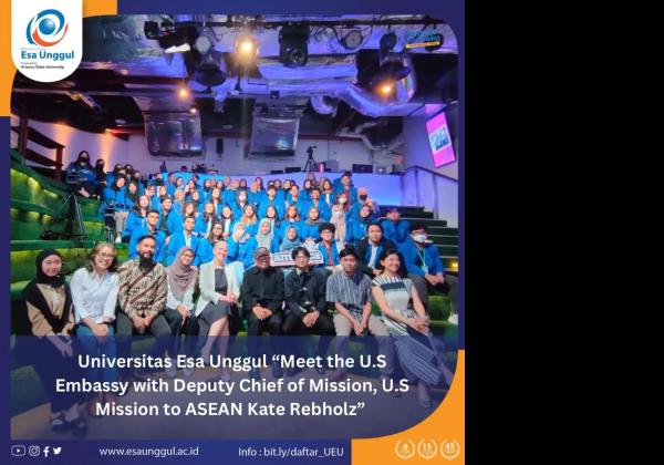 Universitas Esa Unggul “Meet the U.S Embassy with Deputy Chief of Mission, U.S Mission to ASEAN Kate Rebholz”