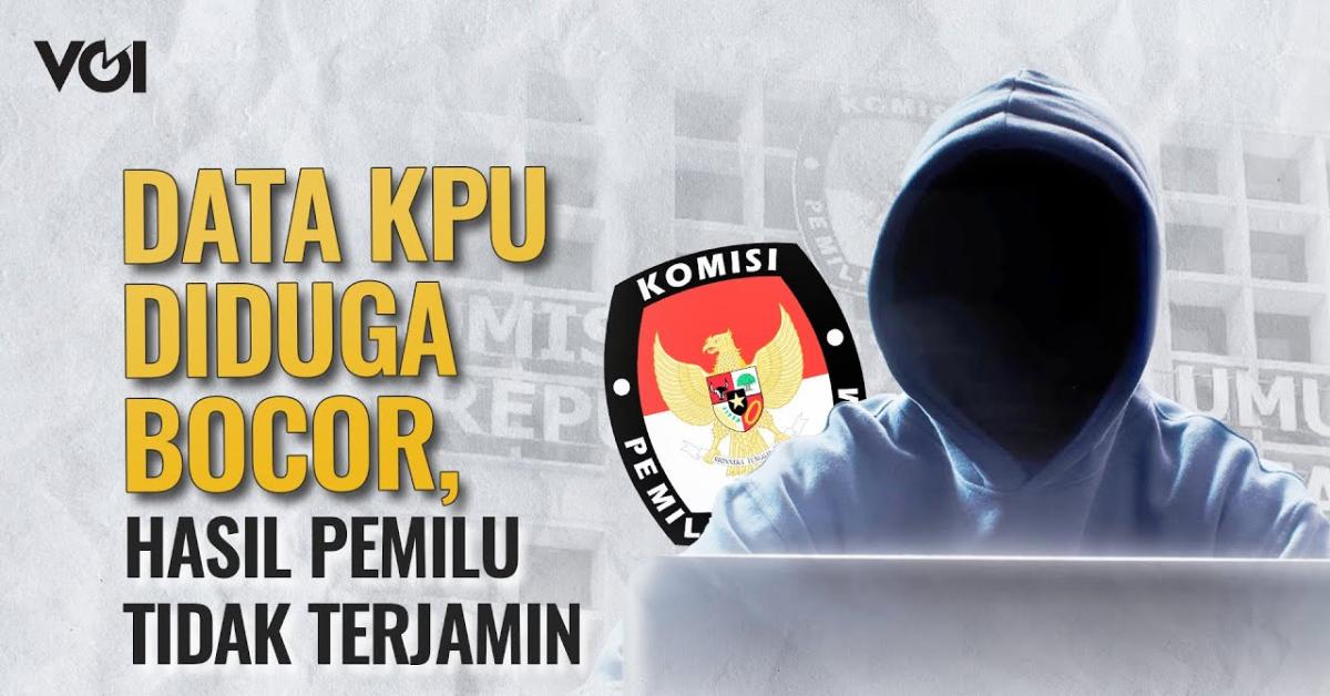 Terungkap! Kronologi Bocornya 204 Juta Data KPU hingga Terjual di Internet, BSSN: Data Lama!