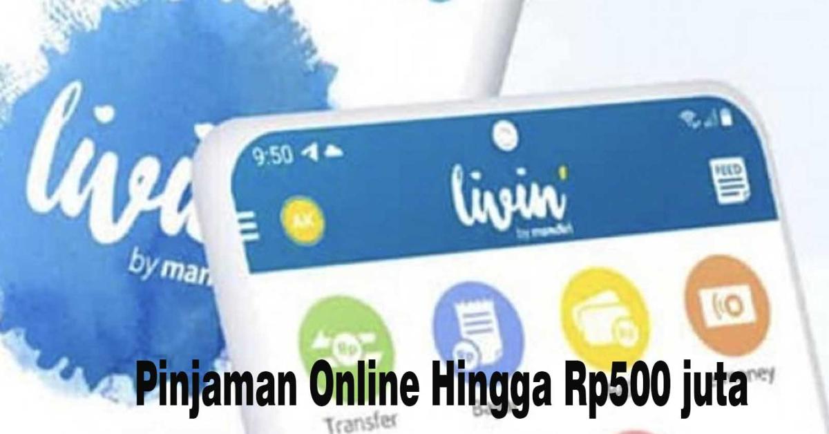Cara Pinjam Uang Lewat Livin Mandiri, Bisa Cair Rp500 Juta Hanya Dari Rumah