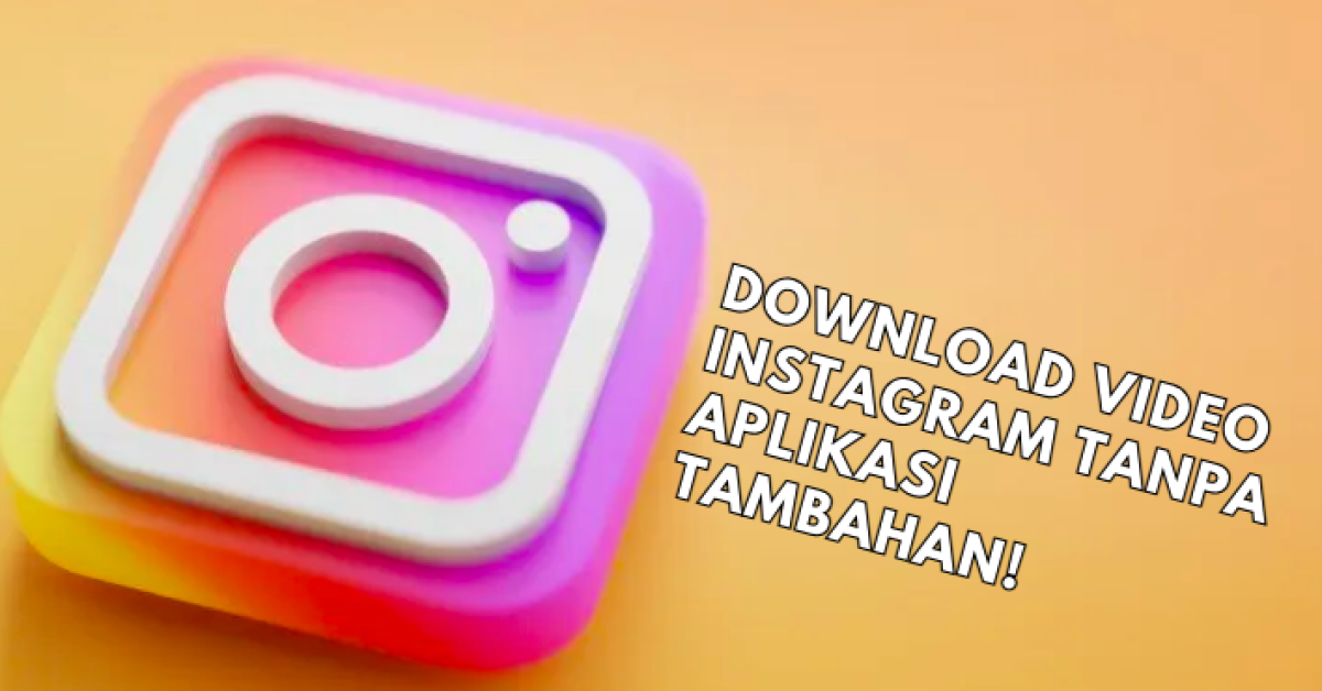 Download Video Instagram, Tinggal Satu Kali Klik Tanpa Aplikasi Tambahan!