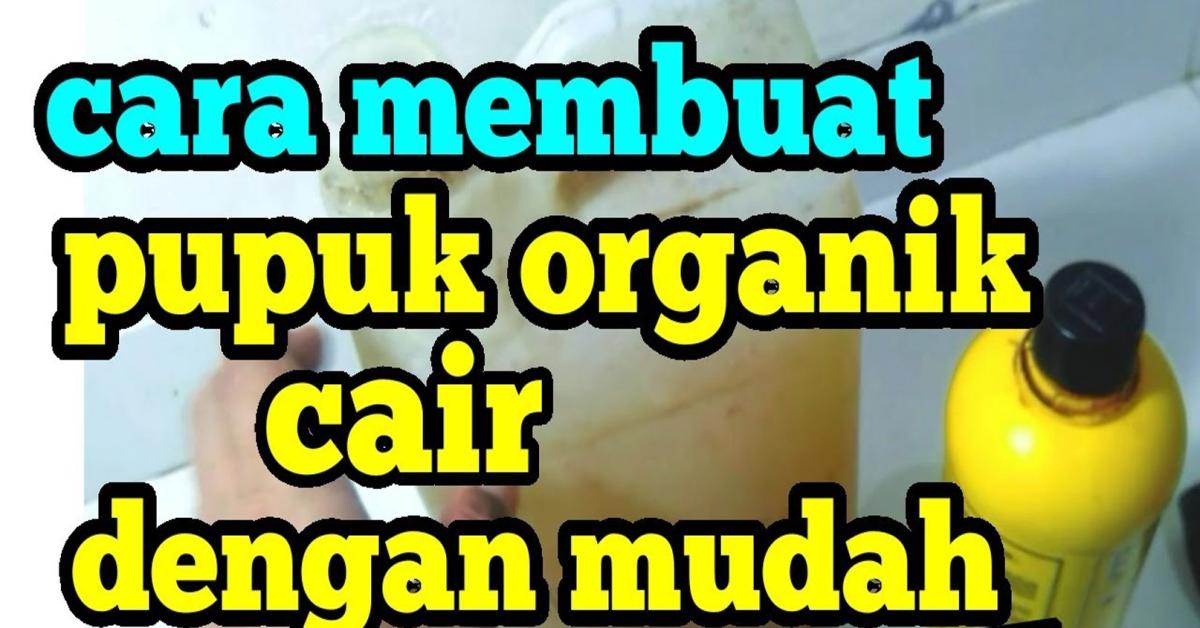 Cara Membuat Pupuk Organik Cair: Rahasia Mengoptimalkan   Pertumbuhan Tanaman Anda!