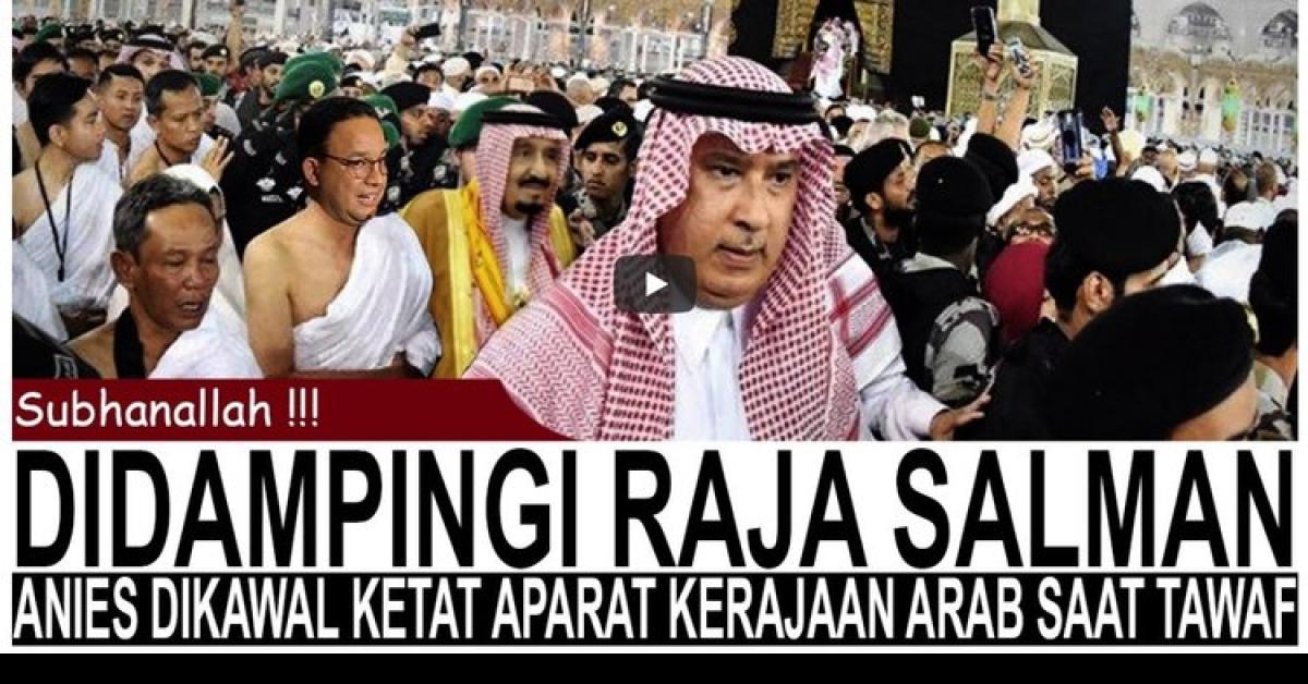 Fakta-Fakta Anies Baswedan Disambut Raja Salman dan Tawaf Bareng di Masjidil Haram 