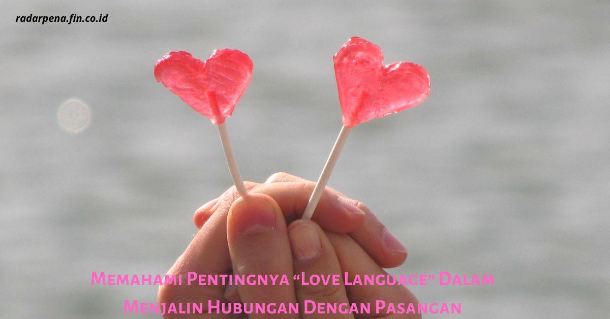 Memahami Love Language Memegang Peran Penting Dalam Menjalin Hubungan Dengan Pasangan