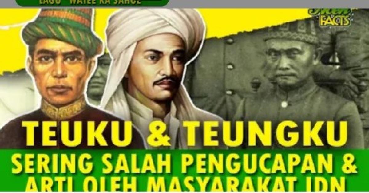 Perbedaan Gelar Teuku dan Teungku pada Masyarakat Aceh yang Sering Salah Pengucapan dan Maknanya 