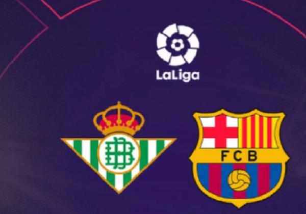 Link Live Streaming Liga Spanyol: Real Betis vs Barcelona