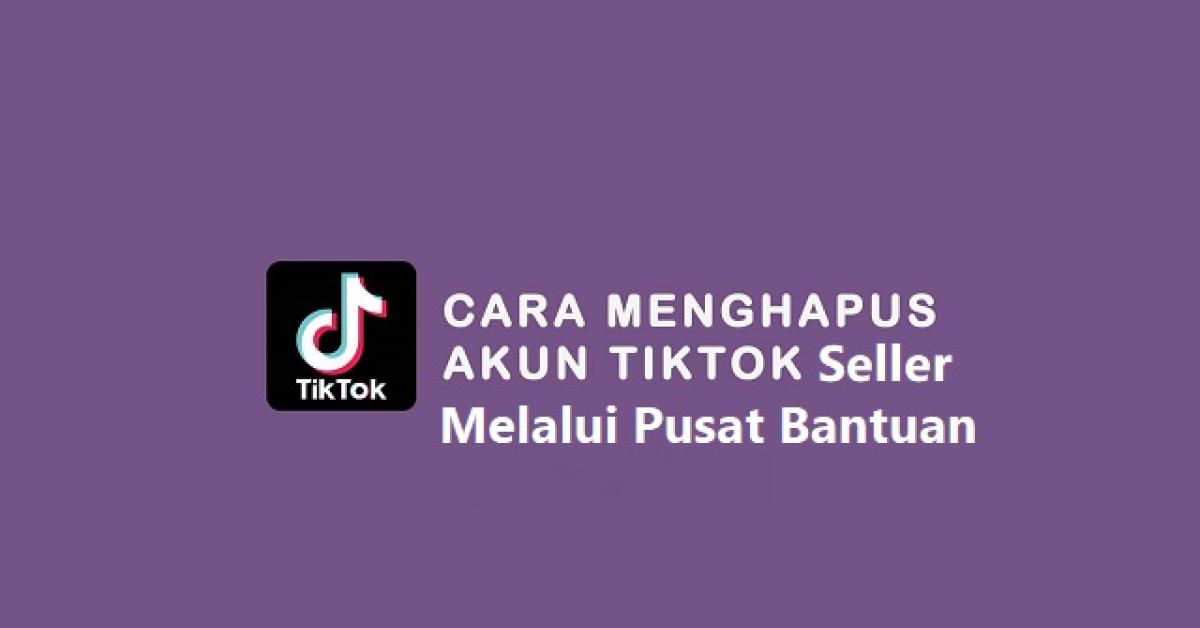 Begini 3 Cara Mudah Menonaktifikan Akun TikTok Shop Milik Anda 