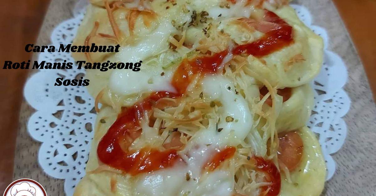 Resep Hari Ini ! Membuat Roti Manis Tangzong Sosis Karya Sendiri, Cemilan Murah, Lezat dan Bergizi