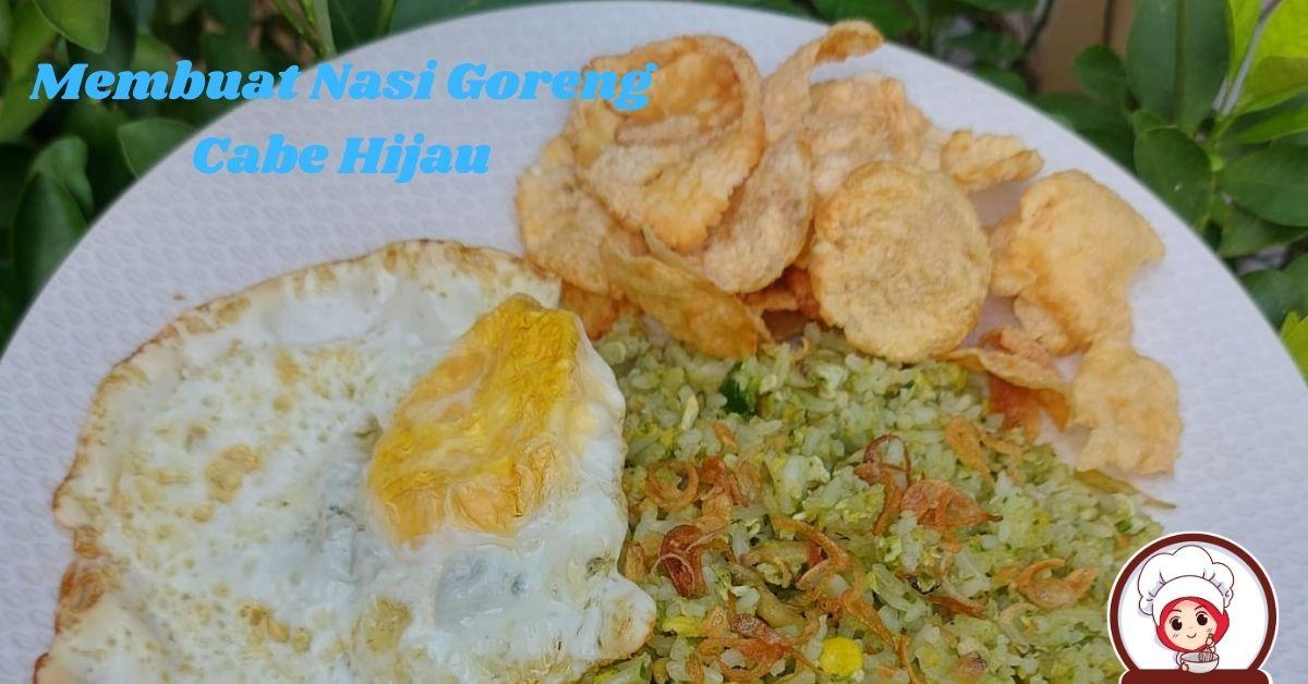 Ide Kreatif! RESEP DAN CARA MEMBUAT NASI GORENG CABE HIJAU Lezat Mudah Murah Meriah, Lezatnya Bikin Nagih