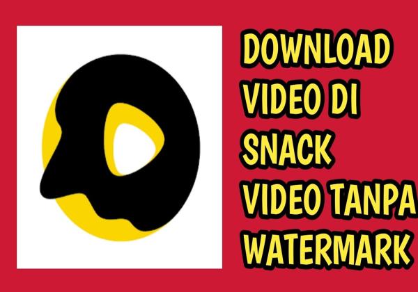 Kupas Tuntas Cara Download Snack Video Tanpa Watermark, Tinggal KLIK dan Langsung Beres!