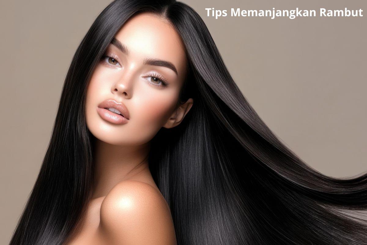 Panduan Lengkap Tips Memanjangkan Rambut Secara Alami