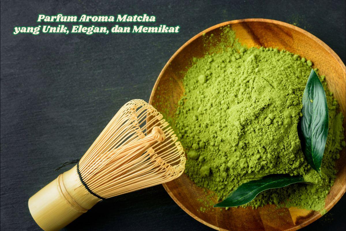 Wangi Matcha dalam Botol: 5 Parfum Terbaik untuk Tampil Berkelas
