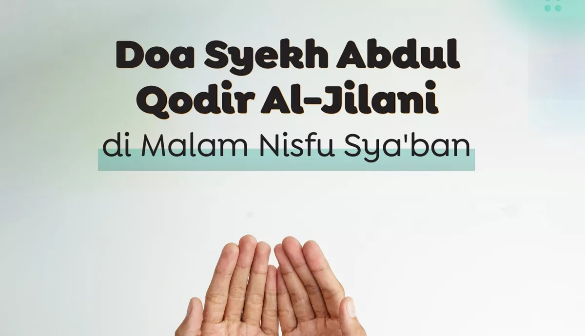 BOCORAN LANGIT! Ini Doa Nisfu Syaban dari Syekh Abdul Qadir Al-Jaelani yang Bikin Hidup Berubah 180 Derajat