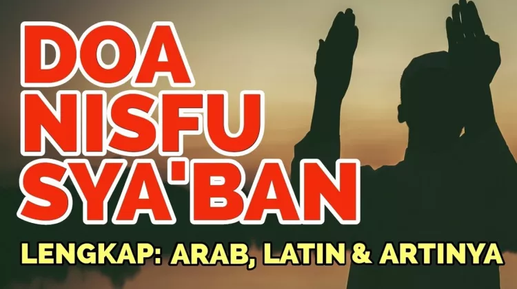 DOA LENGKAP Malam Nisfu Syaban: Bahasa Arab, Latin dan Artinya