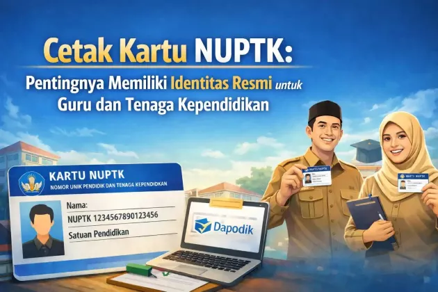 CATAT !Ini Cara Mengurus NUPTK 2026 Lengkap dan Terbaru, Syarat, Alur Online, hingga TPG Cair