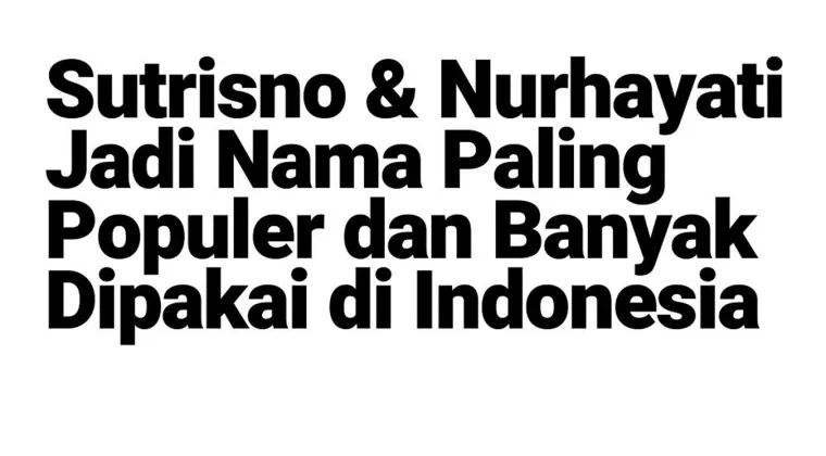 TERUNGKAP! Nama ‘Pasaran’ di Indonesia: Dari NURHAYATI Hingga SUTRISNO, Jumlahnya FANTASTIS, Nama Kamu Termasuk?