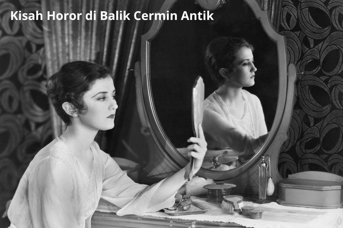 Kisah Horor di Balik Cermin Antik: Bayangan Masa Lalu yang Menghantui